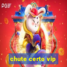 chute certo vip